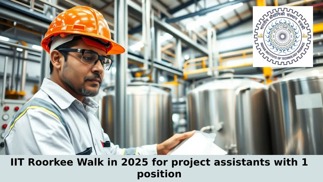 IIT Roorkee Walk in 2025 for project assistants with 1 position