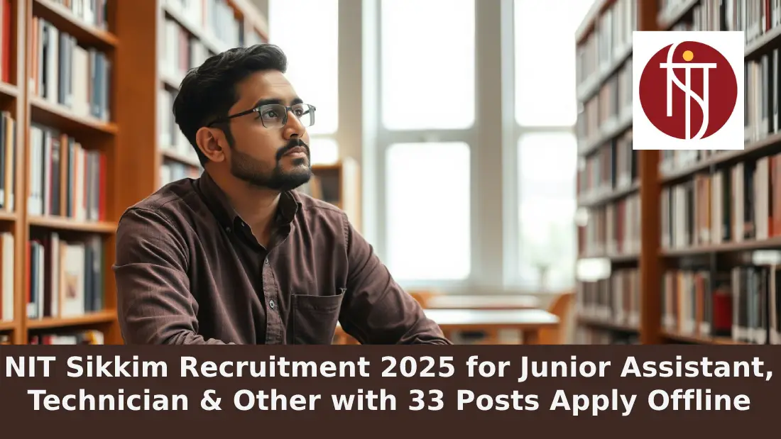 NIT Sikkim Recruitment 2025 for Junior Assistant, Technician & Other with 33 Posts Apply Offline